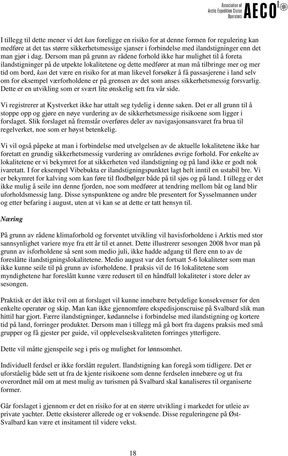 Dersom man på grunn av rådene forhold ikke har mulighet til å foreta ilandstigninger på de utpekte lokalitetene og dette medfører at man må tilbringe mer og mer tid om bord, kan det være en risiko