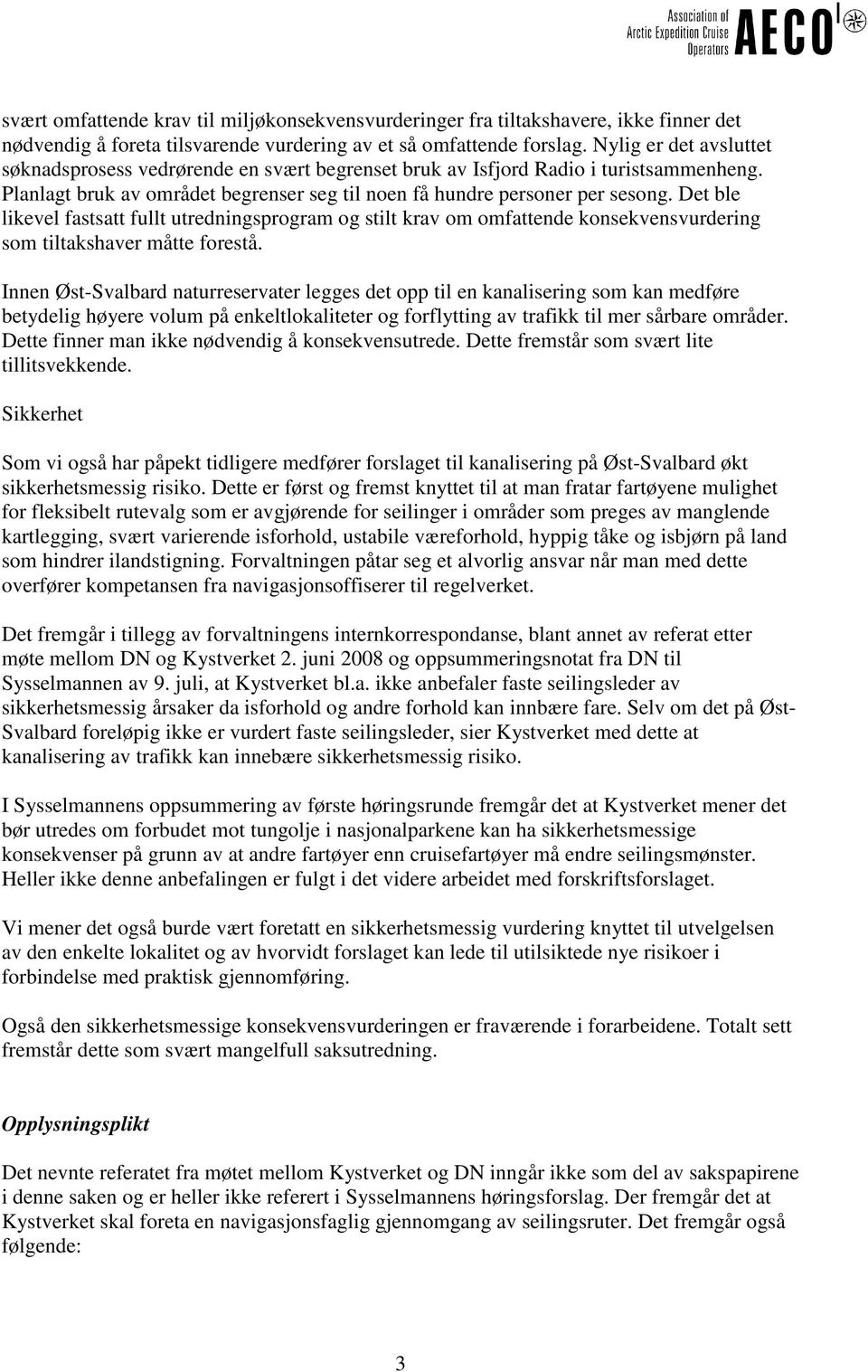 Det ble likevel fastsatt fullt utredningsprogram og stilt krav om omfattende konsekvensvurdering som tiltakshaver måtte forestå.