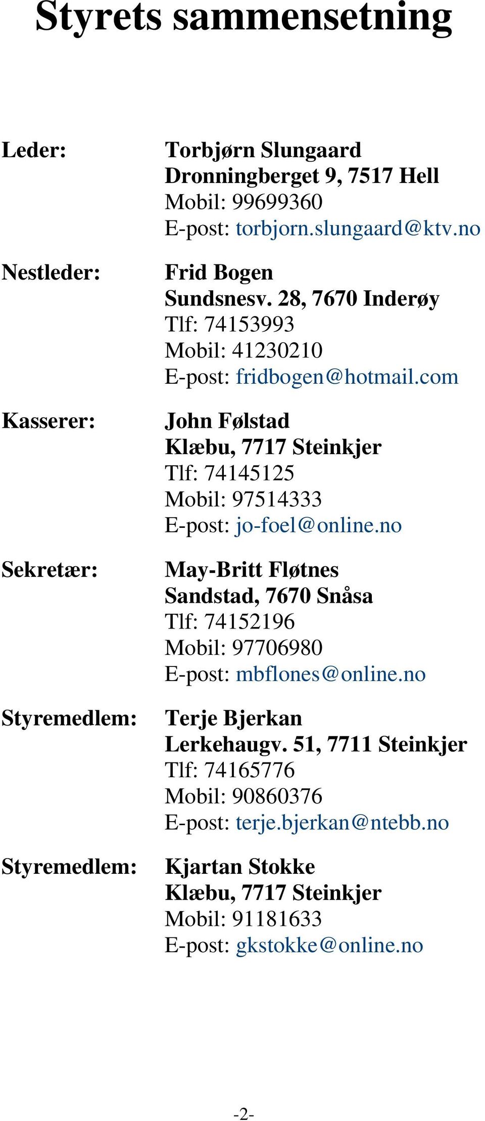 com John Følstad Klæbu, 7717 Steinkjer Tlf: 74145125 Mobil: 97514333 E-post: jo-foel@online.