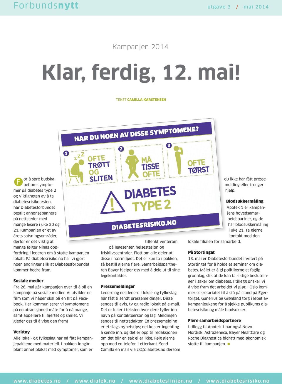 i uke 20 og 21. Kampanjen er et av årets satsningsområder, derfor er det viktig at mange følger Ninas oppfordring i lederen om å støtte kampanjen lokalt. På diabetesrisiko.