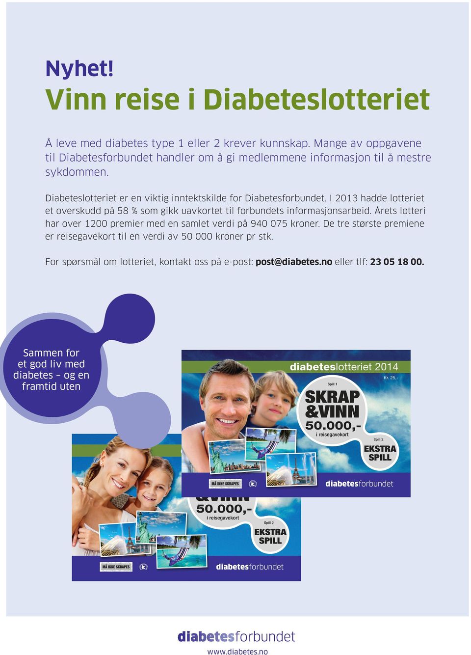 Diabeteslotteriet er en viktig inntektskilde for Diabetesforbundet. I 2013 hadde lotteriet et overskudd på 58 % som gikk uavkortet til forbundets informasjonsarbeid.