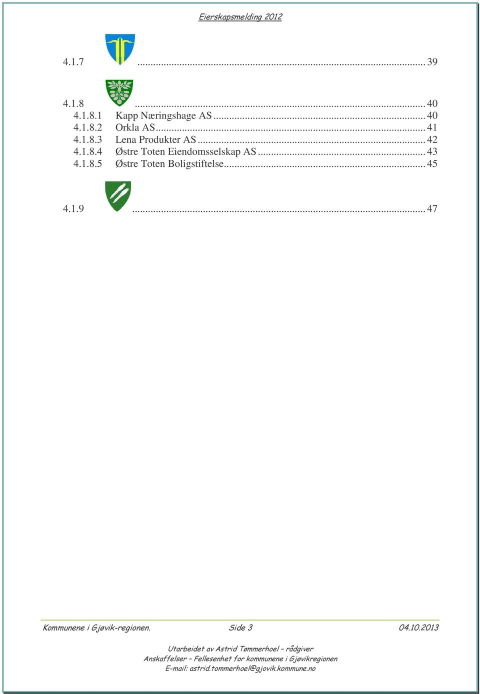 .. 42 4.1.8.4 Østre Toten Eiendomsselskap AS... 43 4.