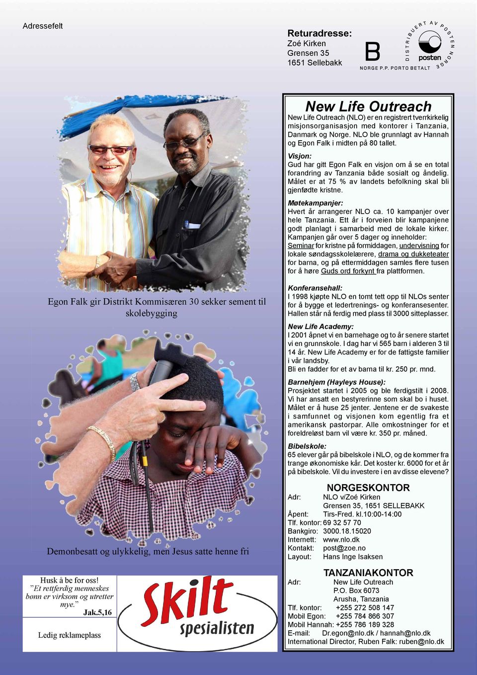 Målet er at 75 % av landets befolkning skal bli gjenfødte kristne. Møtekampanjer: Hvert år arrangerer NLO ca. 10 kampanjer over hele Tanzania.