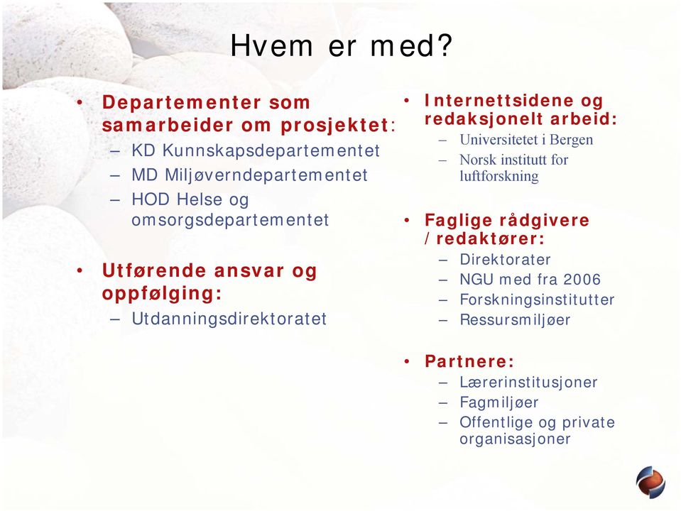 omsorgsdepartementet Utførende ansvar og oppfølging: Utdanningsdirektoratet Internettsidene og redaksjonelt arbeid: