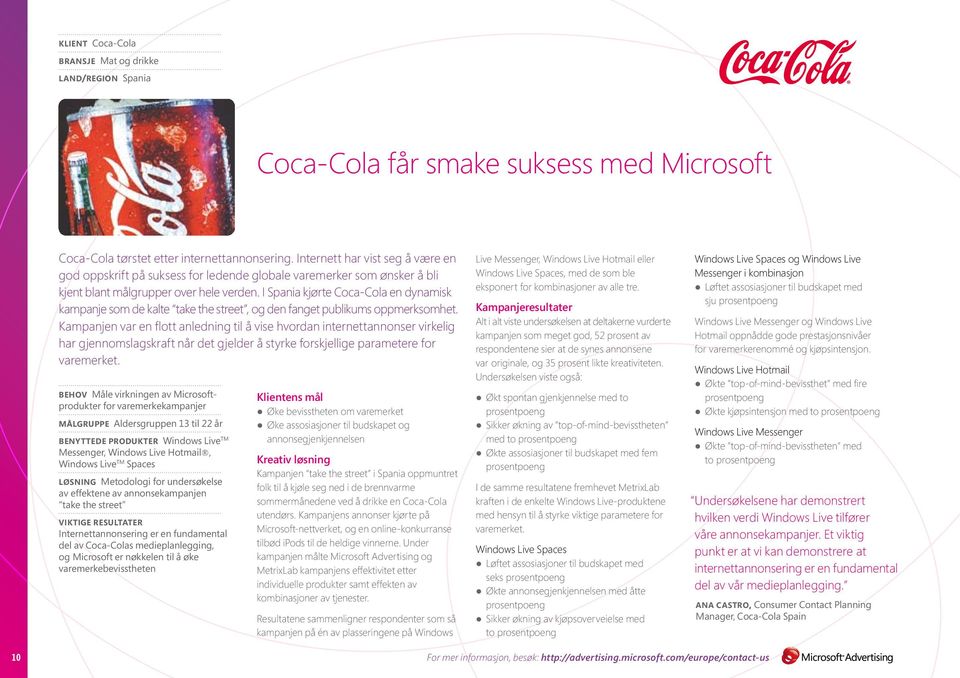 I Spania kjørte Coca-Cola en dynamisk kampanje som de kalte take the street, og den fanget publikums oppmerksomhet.