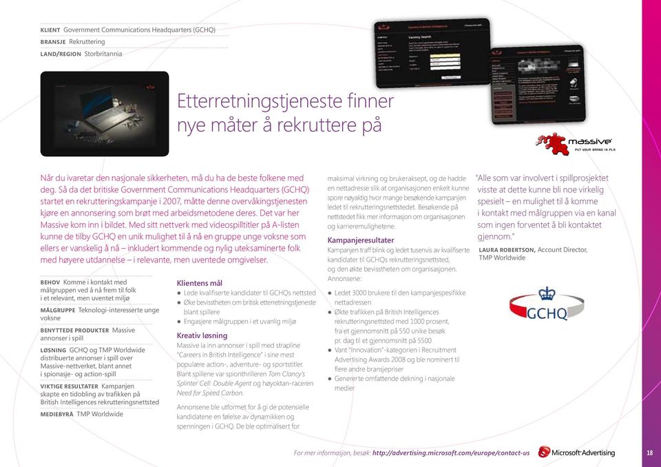 Så da det britiske Government Communications Headquarters (GCHQ) startet en rekrutteringskampanje i 2007, måtte denne overvåkingstjenesten kjøre en annonsering som brøt med arbeidsmetodene deres.