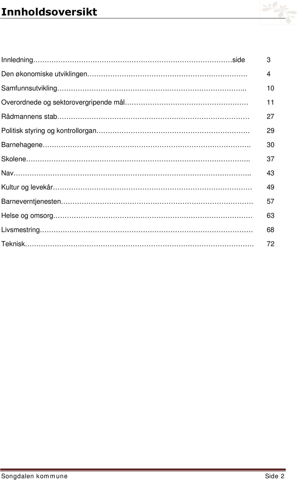 kontrollorgan. 29 Barnehagene. 30 Skolene.. 37 Nav.