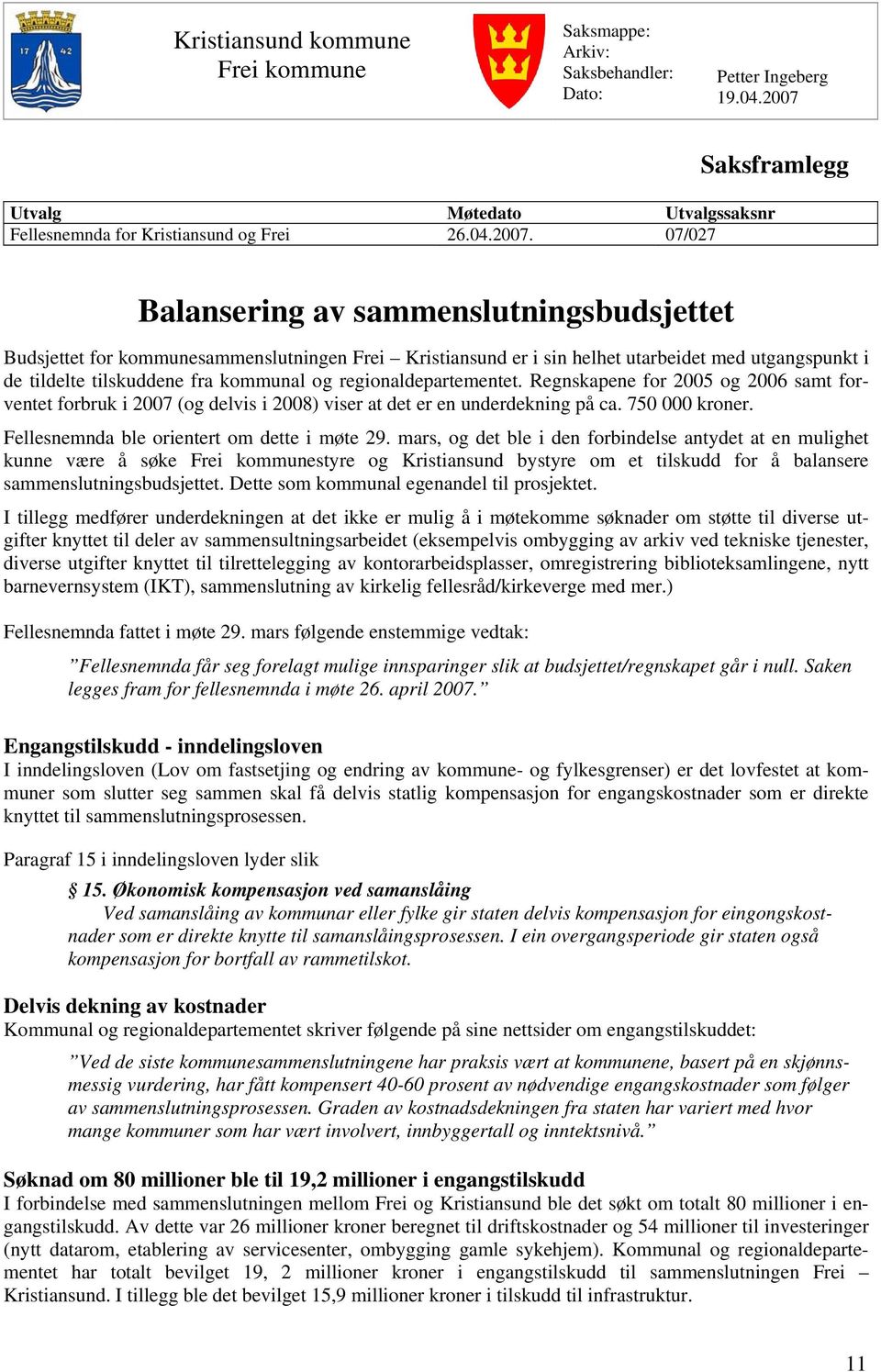 07/027 Balansering av sammenslutningsbudsjettet Budsjettet for kommunesammenslutningen Frei Kristiansund er i sin helhet utarbeidet med utgangspunkt i de tildelte tilskuddene fra kommunal og