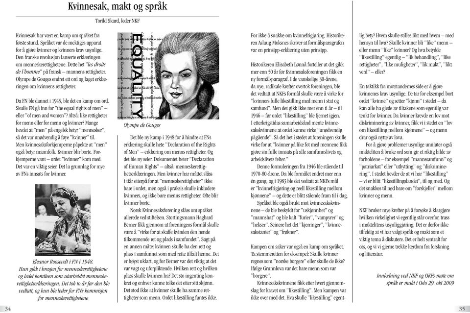 Olympe de Gouges endret ett ord og laget erklæringen om kvinnens rettigheter. Da FN ble dannet i 1945, ble det en kamp om ord. Skulle FN gå inn for the equal rights of men eller of men and women?