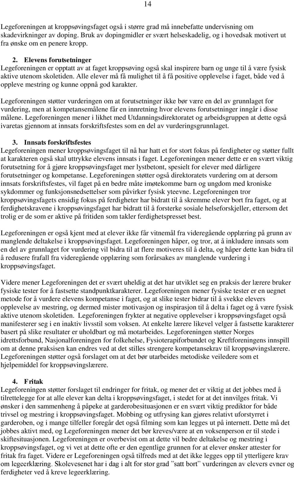 Elevens forutsetninger Legeforeningen er opptatt av at faget kroppsøving også skal inspirere barn og unge til å være fysisk aktive utenom skoletiden.