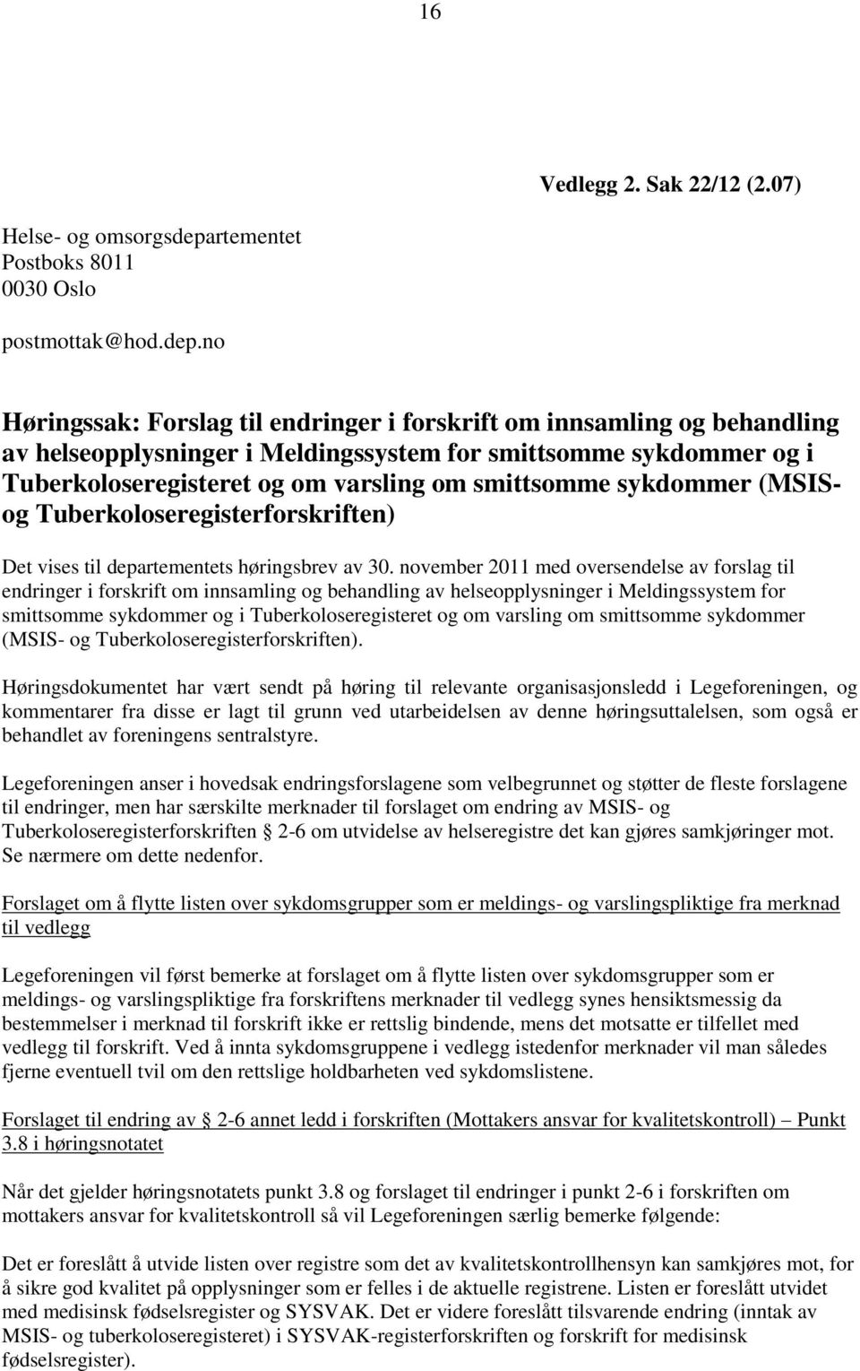 no Høringssak: Forslag til endringer i forskrift om innsamling og behandling av helseopplysninger i Meldingssystem for smittsomme sykdommer og i Tuberkoloseregisteret og om varsling om smittsomme