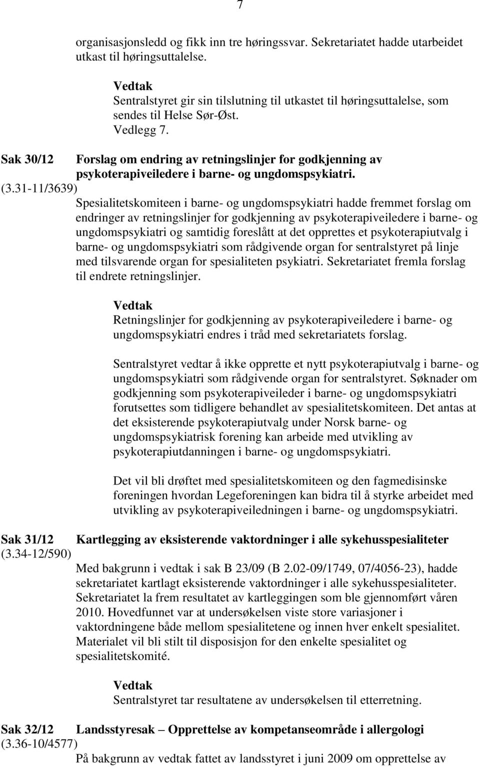 Sak 30/12 Forslag om endring av retningslinjer for godkjenning av psykoterapiveiledere i barne- og ungdomspsykiatri. (3.