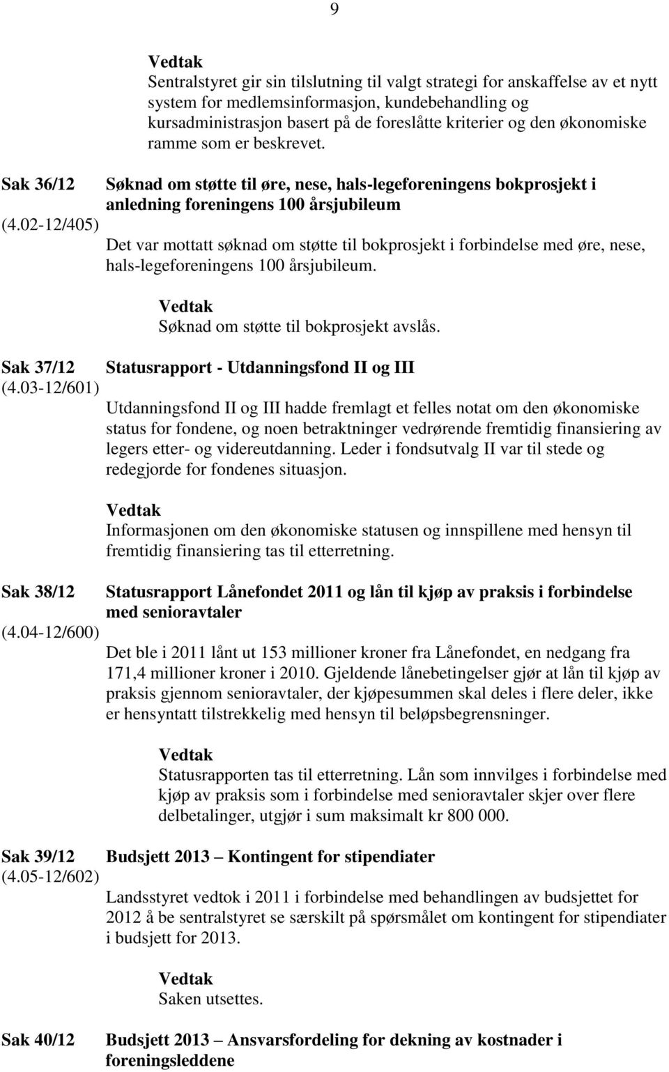 den økonomiske ramme som er beskrevet.