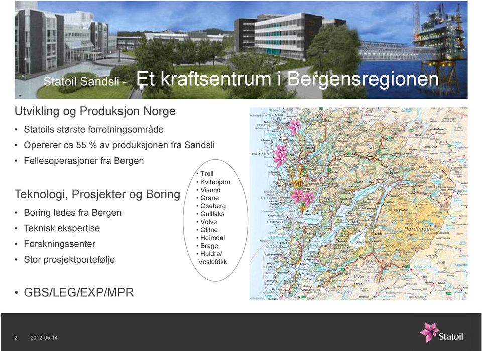 Prosjekter og Boring Boring ledes fra Bergen Teknisk ekspertise Forskningssenter Stor prosjektportefølje