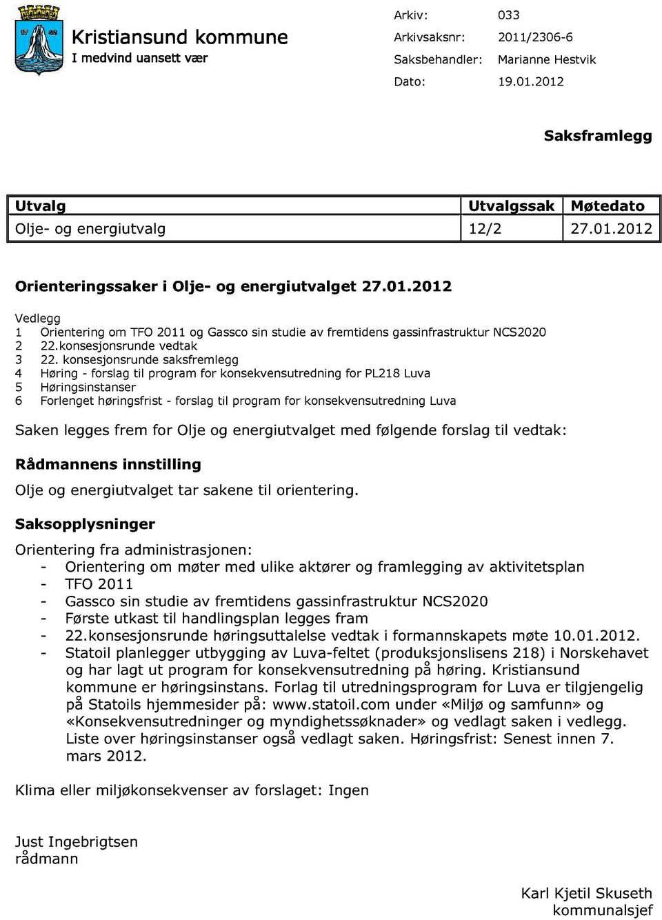 konsesjonsrunde saksfremlegg 4 Høring - forslag til program for konsekvensutredning for PL218 Luva 5 Høringsinstanser 6 Forlenget høringsfris t - forslag til program for konsekvensutredning Luva