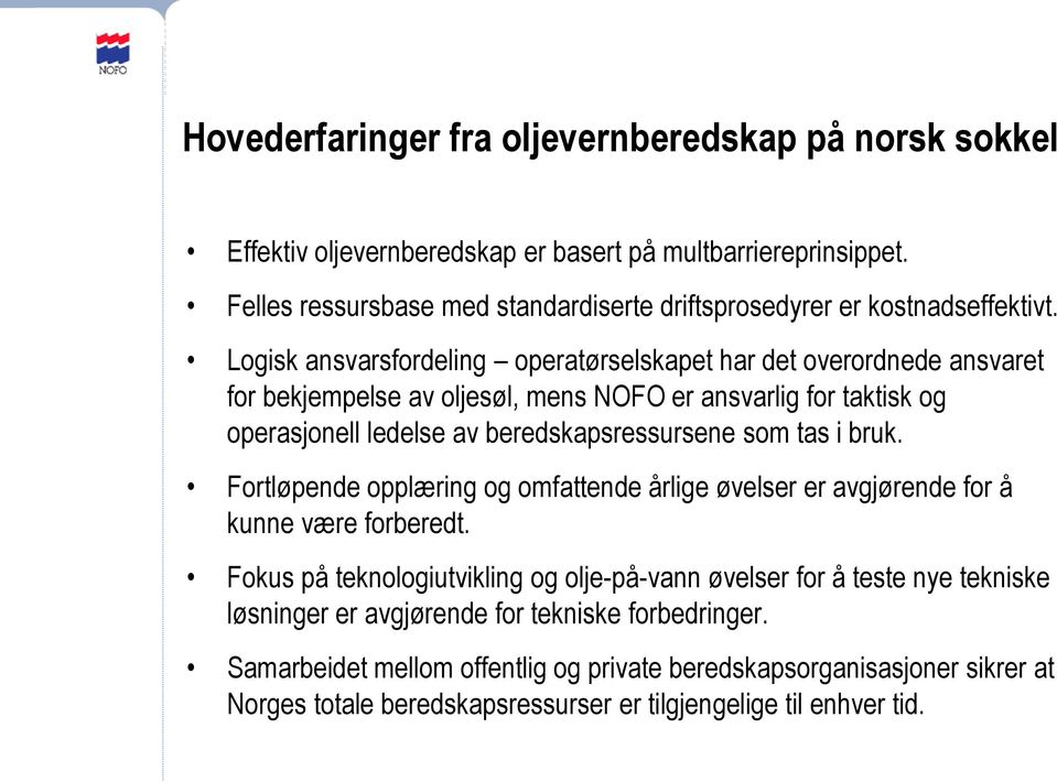 Logisk ansvarsfordeling operatørselskapet har det overordnede ansvaret for bekjempelse av oljesøl, mens NOFO er ansvarlig for taktisk og operasjonell ledelse av beredskapsressursene som