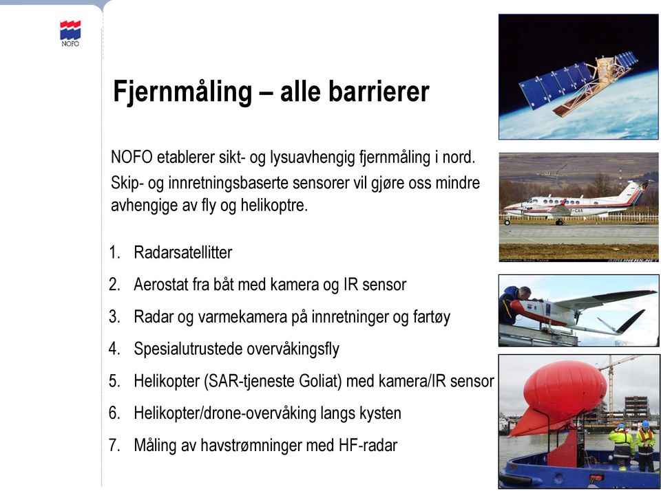 Aerostat fra båt med kamera og IR sensor 3. Radar og varmekamera på innretninger og fartøy 4.