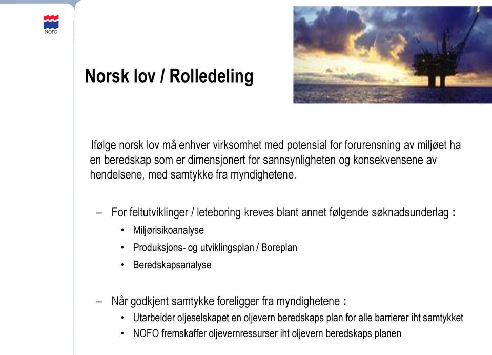 For feltutviklinger / leteboring kreves blant annet følgende søknadsunderlag : Miljørisikoanalyse Produksjons- og utviklingsplan / Boreplan