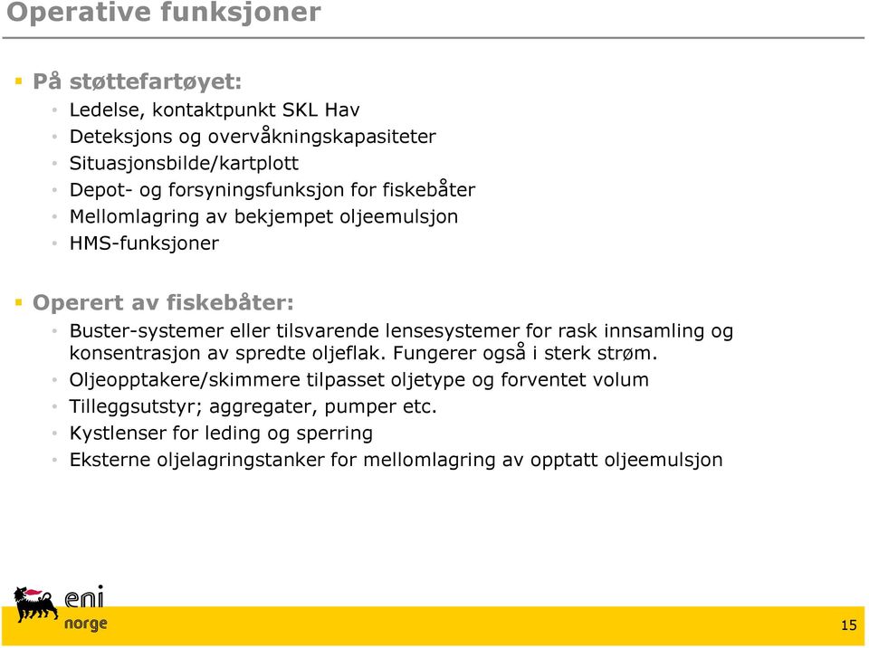 lensesystemer for rask innsamling og konsentrasjon av spredte oljeflak. Fungerer også i sterk strøm.