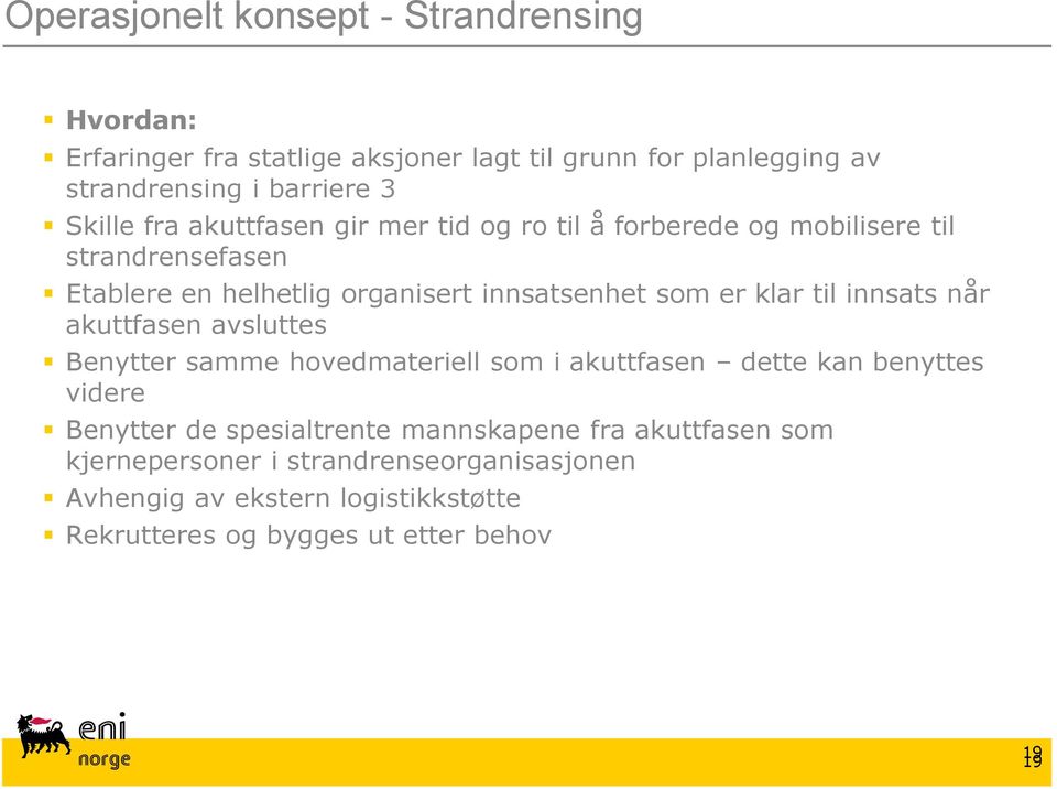 klar til innsats når akuttfasen avsluttes Benytter samme hovedmateriell som i akuttfasen dette kan benyttes videre Benytter de spesialtrente