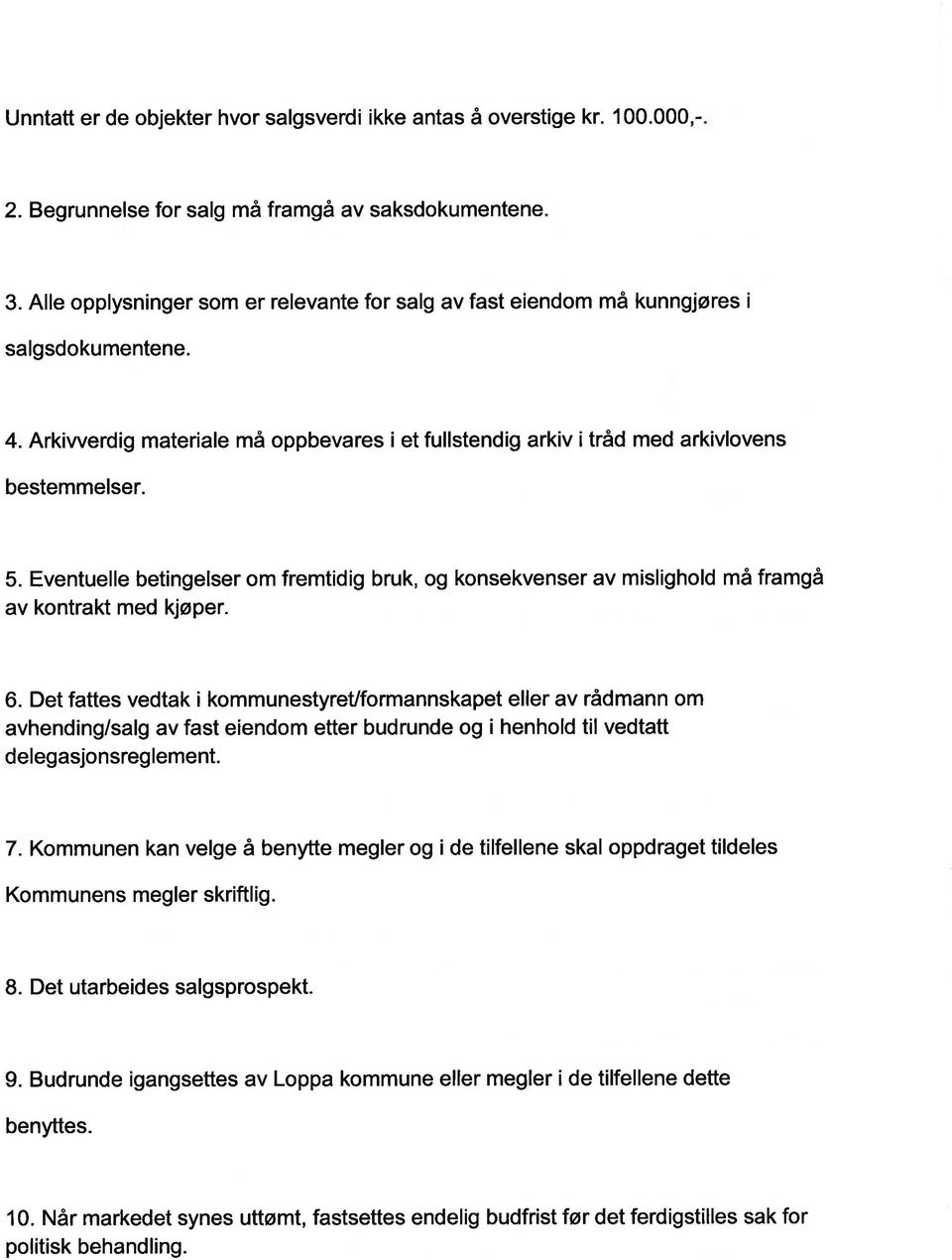 Eventuelle betingelser om fremtidig bruk, og konsekvenser av mislighold må framgå av kontrakt med kjøper. 6.