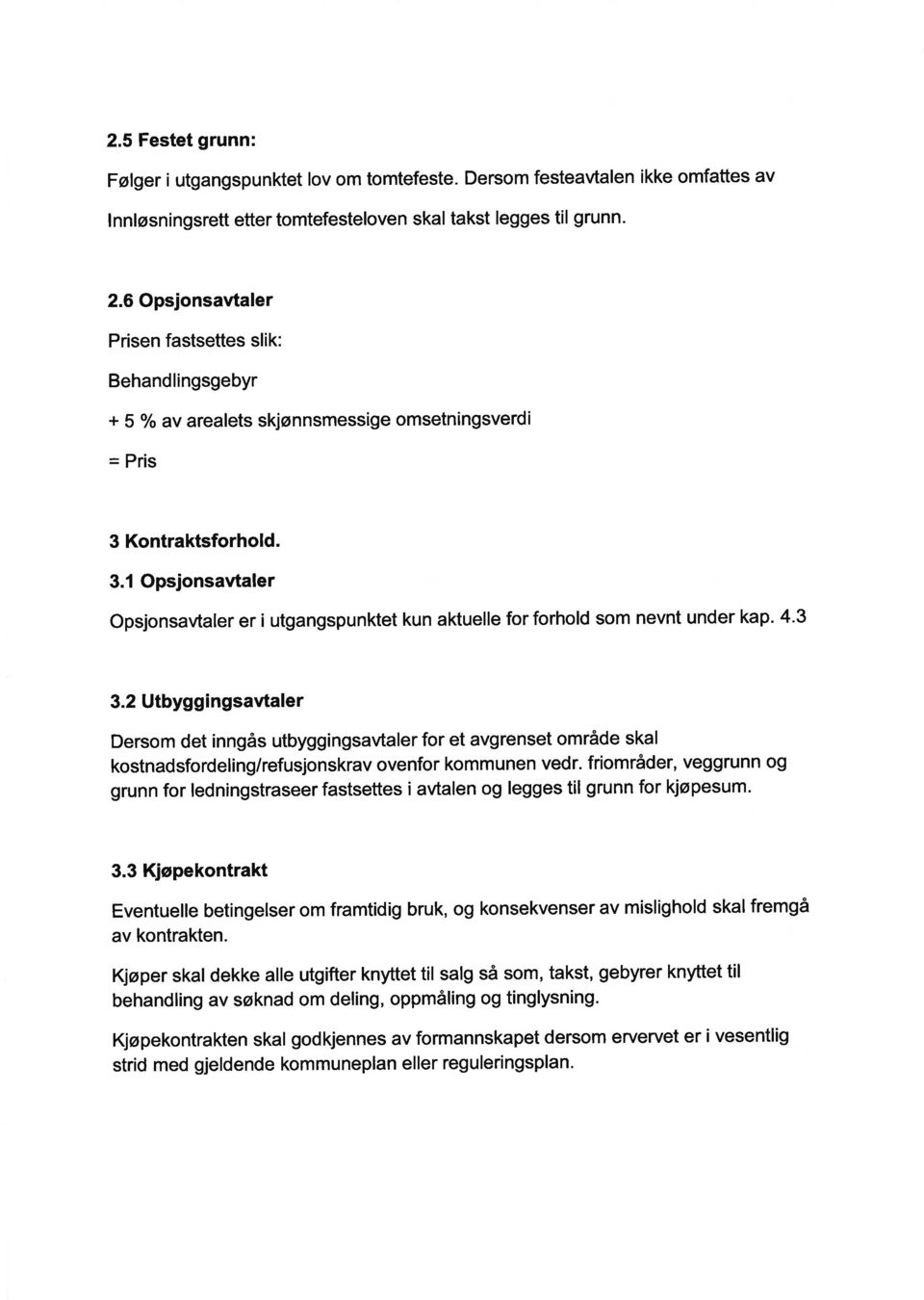 Kontraktsforhold. 3.1 Opsjonsavtaler Opsjonsavtaler er i utgangspunktet kun aktuelle for forhold som nevnt under kap. 4.3 3.