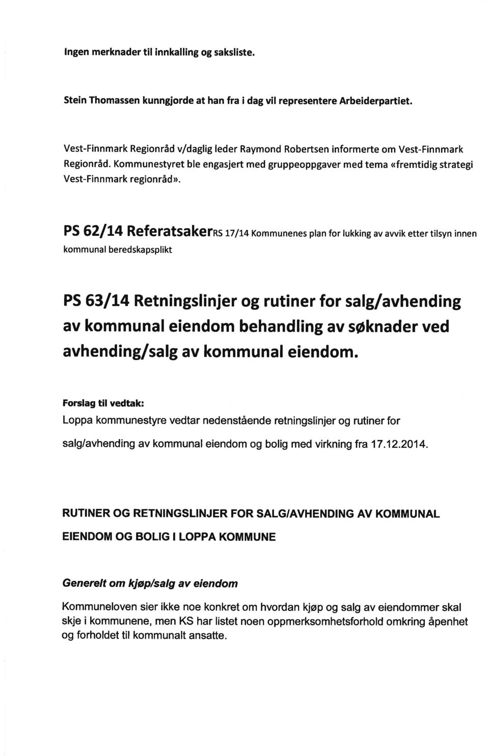 PS62l14 RgfgfatSakgfRsLT/r4Kommunenesptanfortukkingavavvikettertitsyninnen kommunal beredskapsplikt PS 63/14 Retningslinjer og rut ner for salg/avhending av kommunal eiendom behandling av søknader