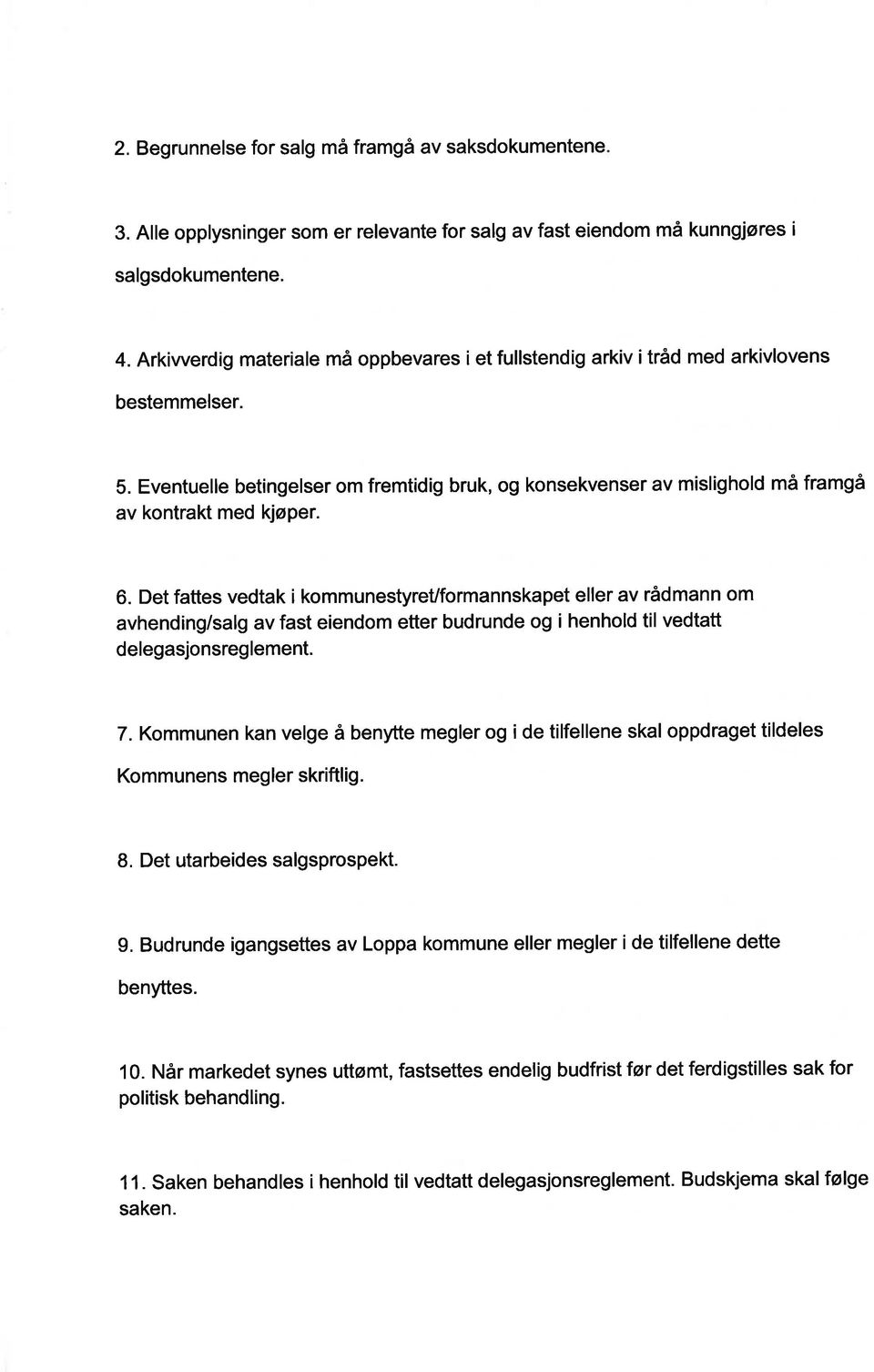 Eventuelle betingelser om fremtidig bruk, og konsekvenser av mislighold må framgå av kontrakt med kjøper. 6.