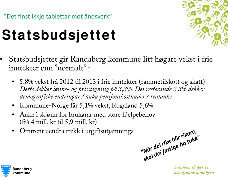 3,3%. Dei resterande 2,3% dekker demografiske endringar / auka pensjonskostnader / realauke Kommune-Norge får 5,1% vekst,