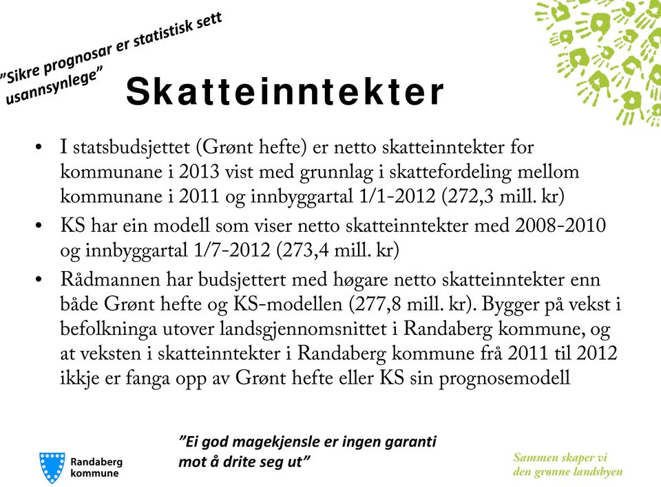 kr) Rådmannen har budsjettert med høgare netto skatteinntekter enn både Grønt hefte og KS-modellen (277,8 mill. kr).