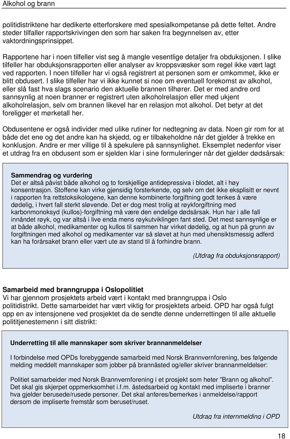 I noen tilfeller har vi også registrert at personen som er omkommet, ikke er blitt obdusert.