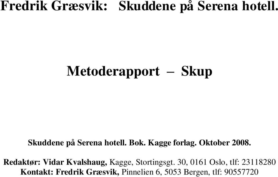 Oktober 2008. Redaktør: Vidar Kvalshaug, Kagge, Stortingsgt.