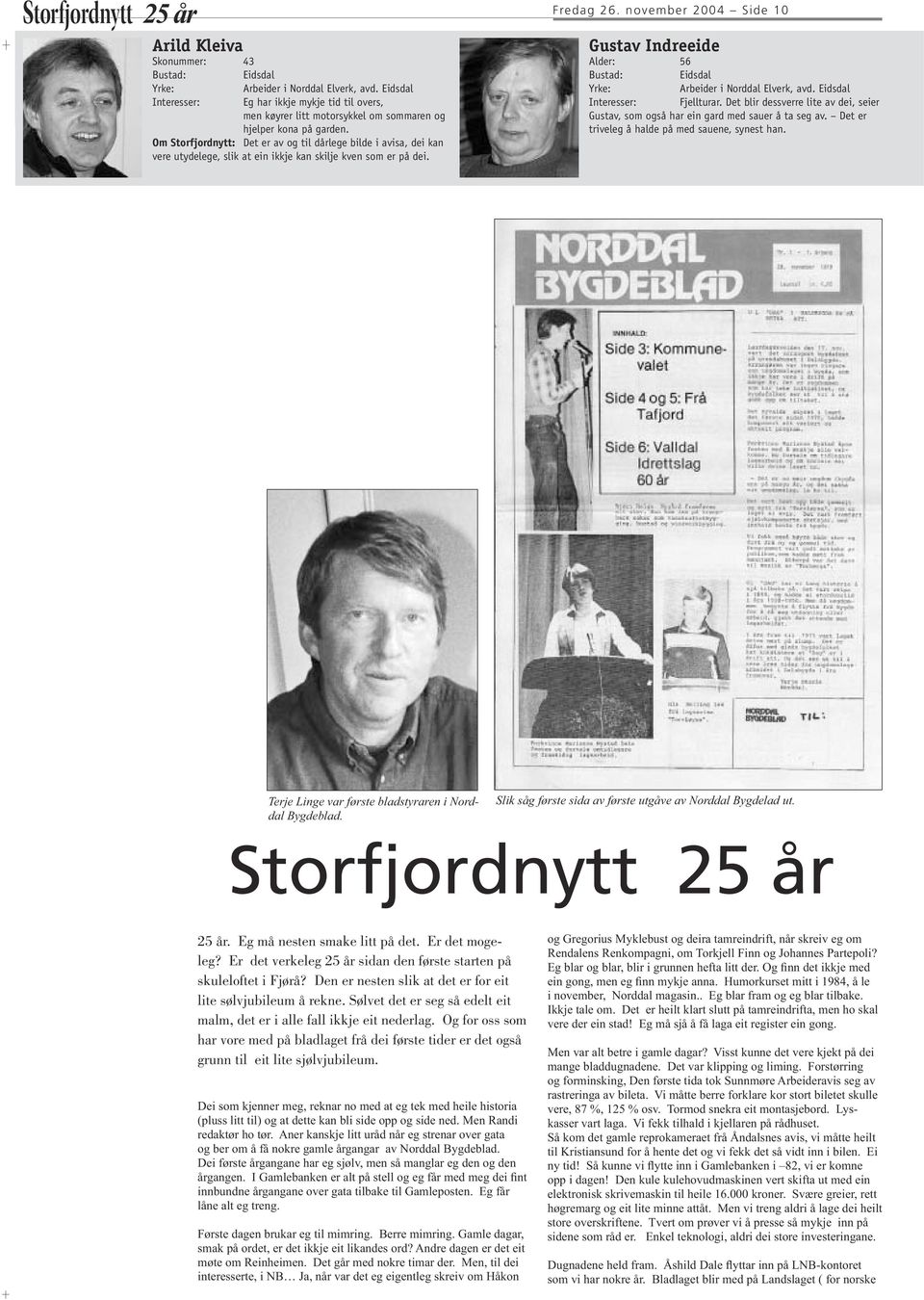 november 2004 Side 10 Gustav Indreeide 56 Eidsdal Arbeider i Norddal Elverk, avd. Eidsdal Interesser: Fjellturar.