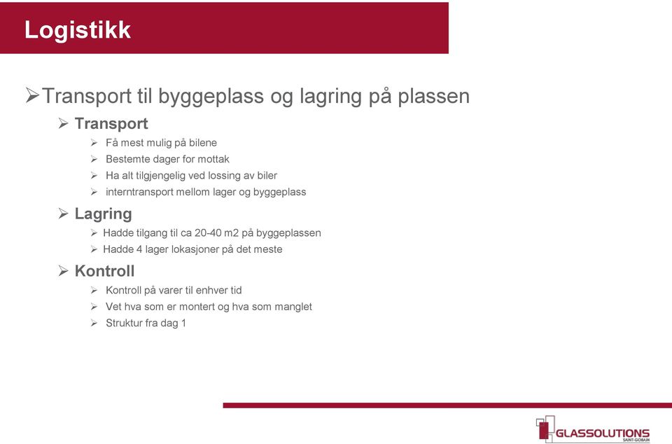 byggeplass Lagring Hadde tilgang til ca 20-40 m2 på byggeplassen Hadde 4 lager lokasjoner på det