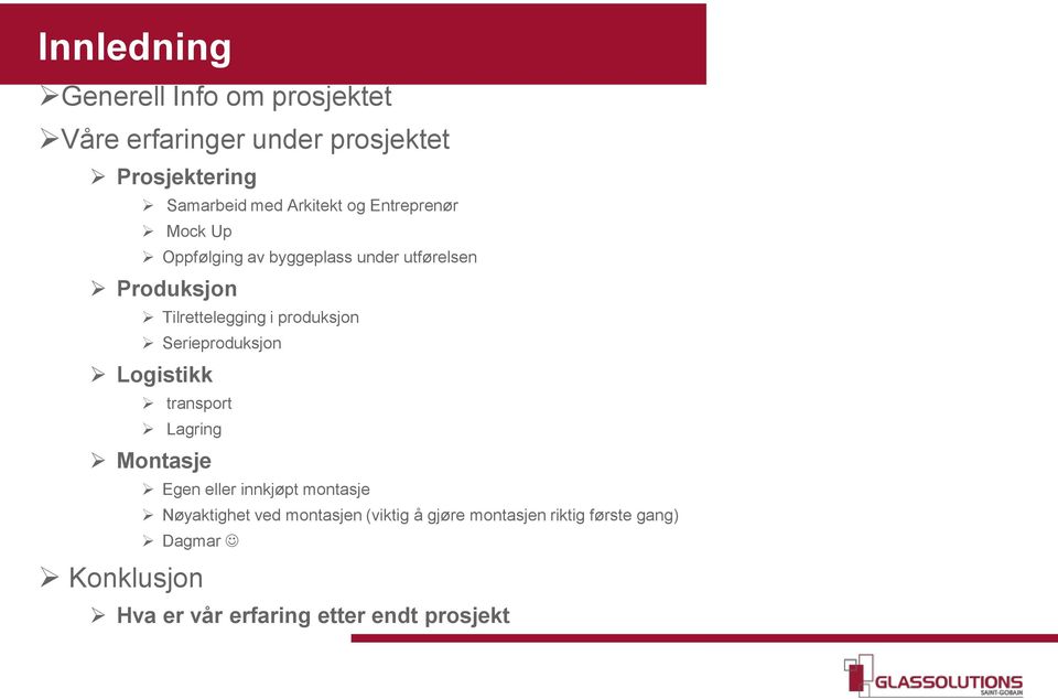 produksjon Serieproduksjon Logistikk transport Lagring Montasje Konklusjon Egen eller innkjøpt montasje