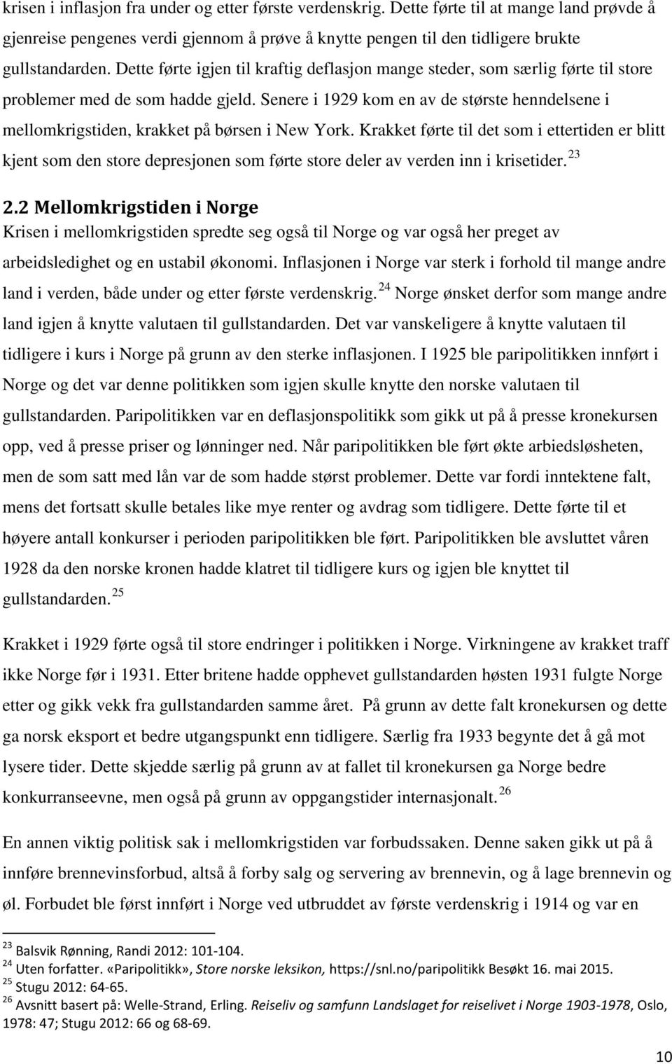 Senere i 1929 kom en av de største henndelsene i mellomkrigstiden, krakket på børsen i New York.