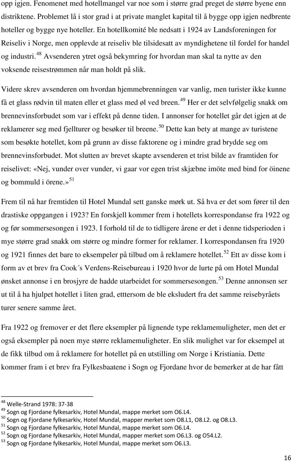 En hotellkomité ble nedsatt i 1924 av Landsforeningen for Reiseliv i Norge, men opplevde at reiseliv ble tilsidesatt av myndighetene til fordel for handel og industri.