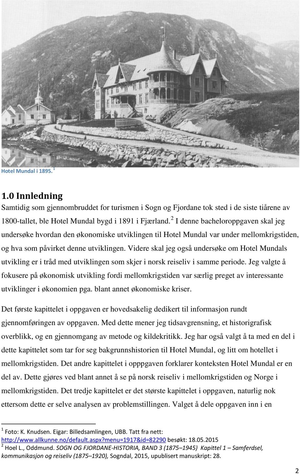 Videre skal jeg også undersøke om Hotel Mundals utvikling er i tråd med utviklingen som skjer i norsk reiseliv i samme periode.