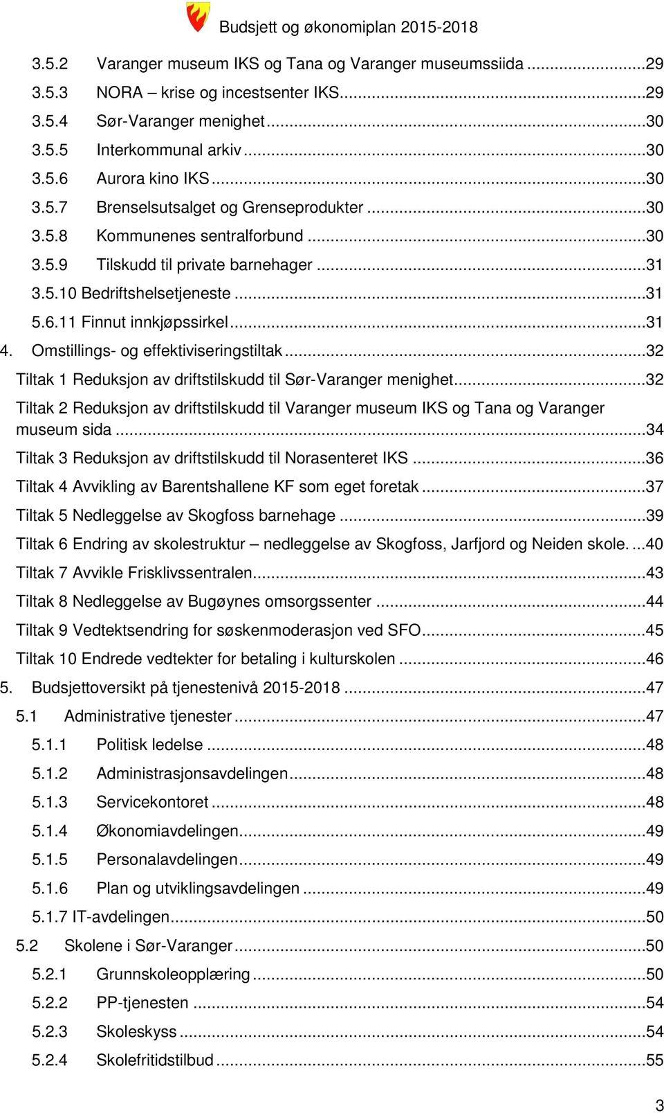 Omstillings- og effektiviseringstiltak...32 Tiltak 1 Reduksjon av driftstilskudd til Sør-Varanger menighet.