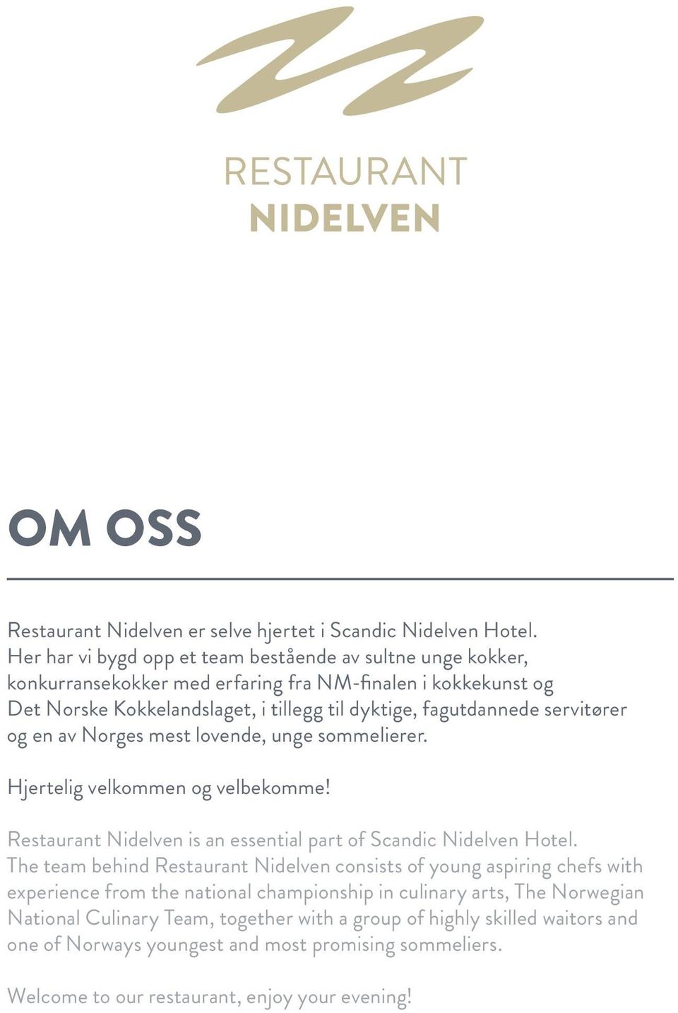 fagutdannede servitører og en av Norges mest lovende, unge sommelierer. Hjertelig velkommen og velbekomme! Restaurant Nidelven is an essential part of Scandic Nidelven Hotel.