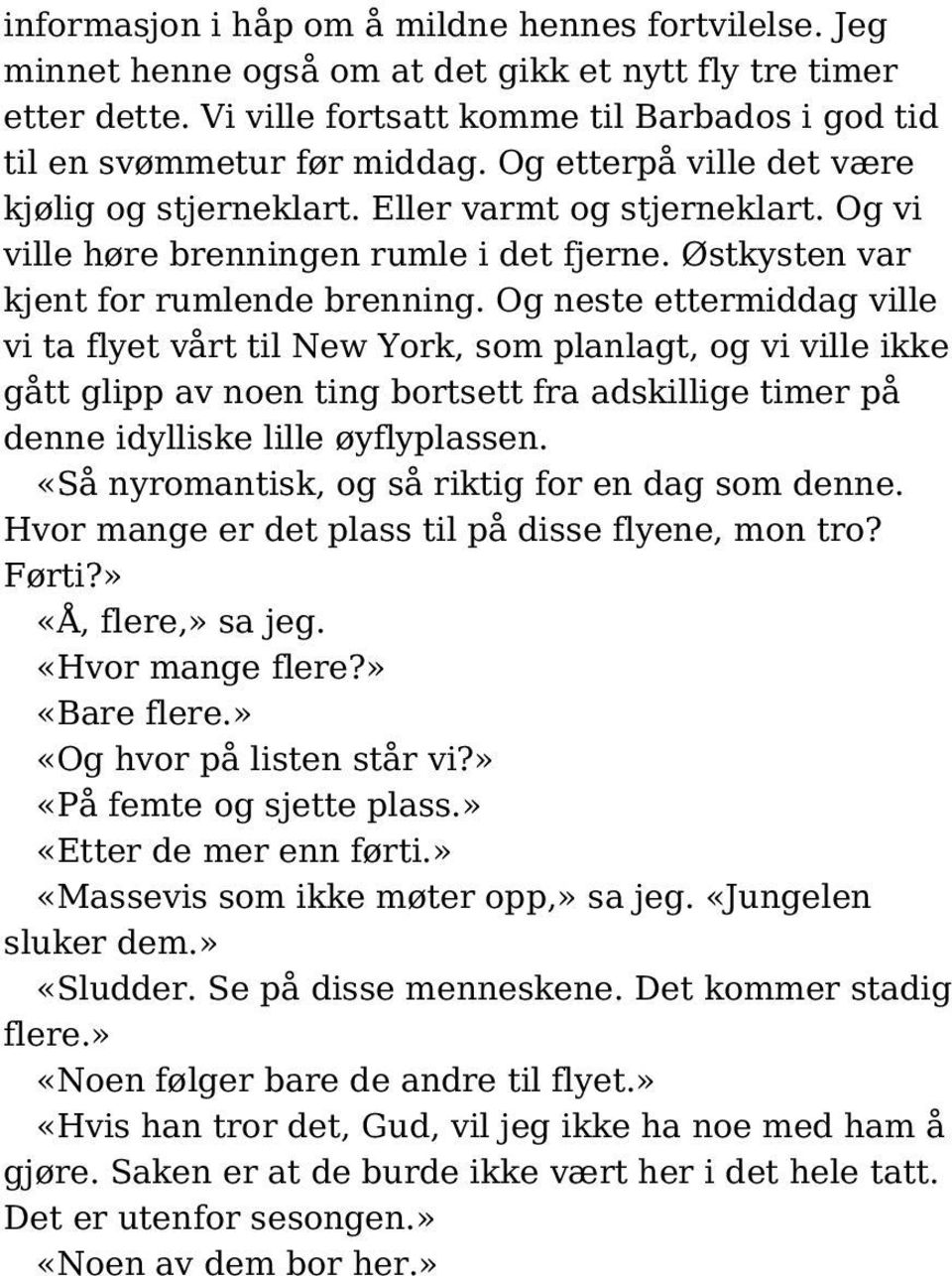 Og neste ettermiddag ville vi ta flyet vårt til New York, som planlagt, og vi ville ikke gått glipp av noen ting bortsett fra adskillige timer på denne idylliske lille øyflyplassen.