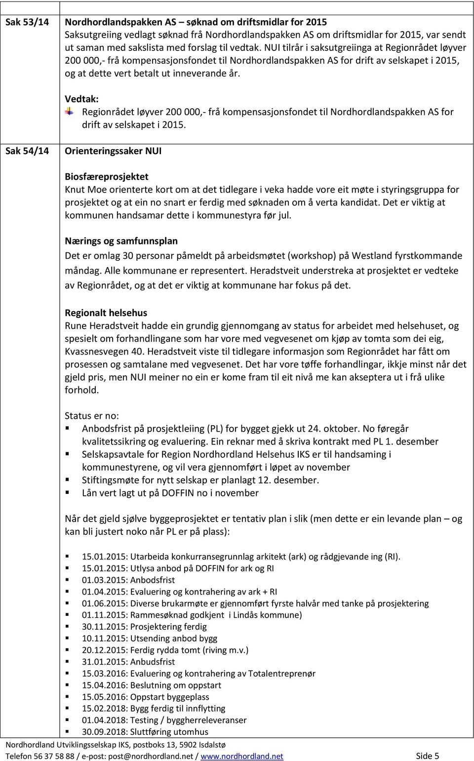 Vedtak: Regionrådet løyver 200 000,- frå kompensasjonsfondet til Nordhordlandspakken AS for drift av selskapet i 2015.