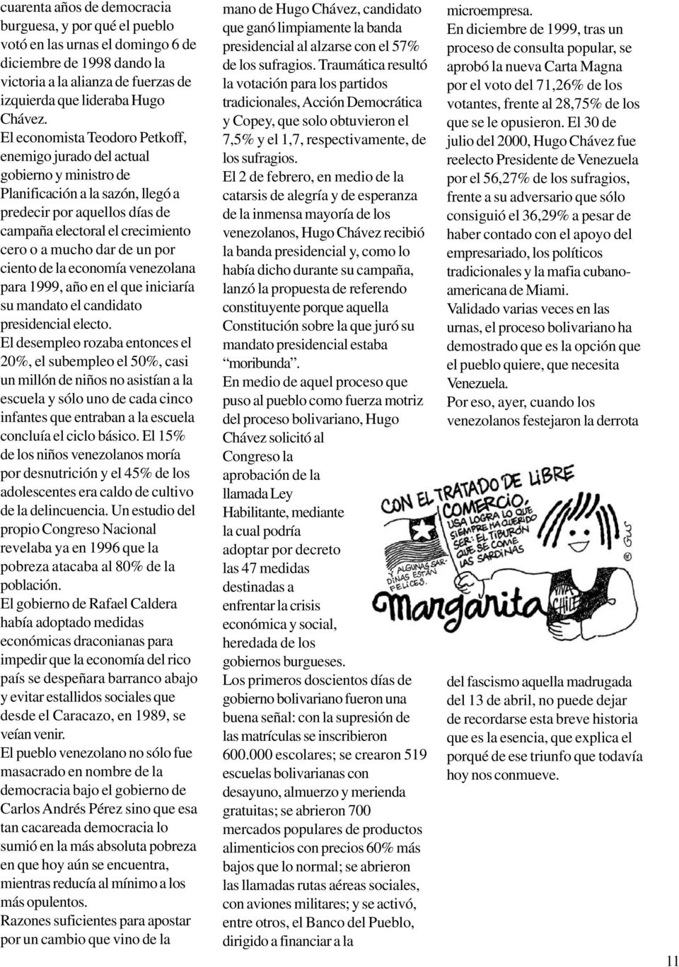 un por ciento de la economía venezolana para 1999, año en el que iniciaría su mandato el candidato presidencial electo.