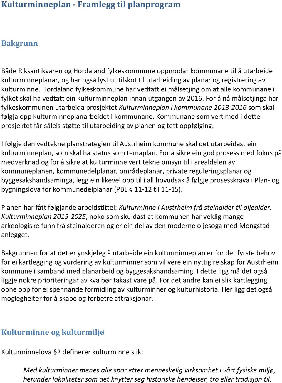 For å nå målsetjinga har fylkeskommunen utarbeida prosjektet Kulturminneplan i kommunane 2013-2016 som skal følgja opp kulturminneplanarbeidet i kommunane.