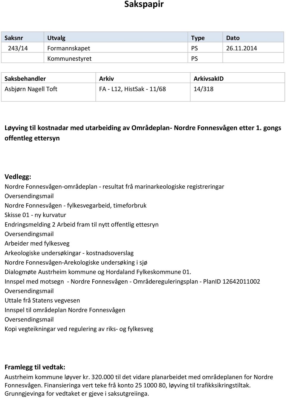 gongs offentleg ettersyn Vedlegg: Nordre Fonnesvågen-områdeplan - resultat frå marinarkeologiske registreringar Oversendingsmail Nordre Fonnesvågen - fylkesvegarbeid, timeforbruk Skisse 01 - ny