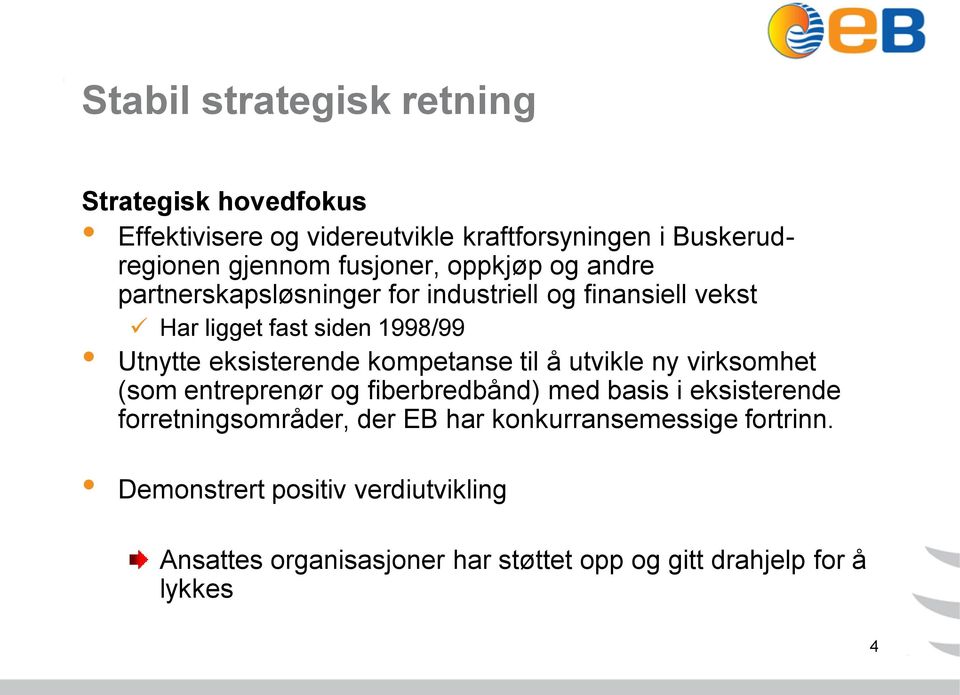 eksisterende kompetanse til å utvikle ny virksomhet (som entreprenør og fiberbredbånd) med basis i eksisterende