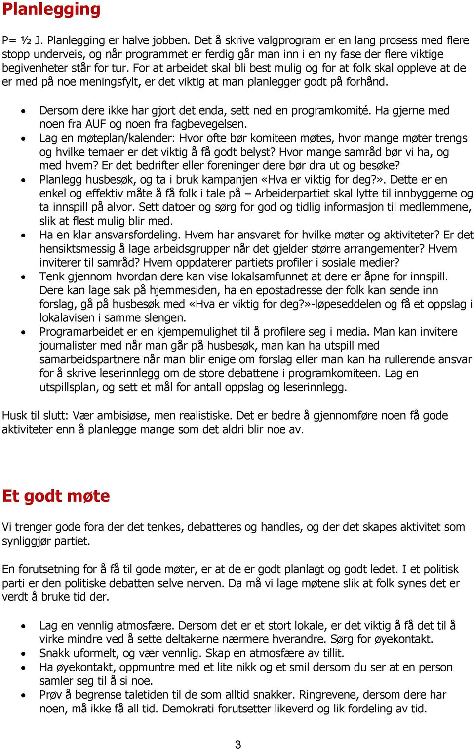 For at arbeidet skal bli best mulig og for at folk skal oppleve at de er med på noe meningsfylt, er det viktig at man planlegger godt på forhånd.