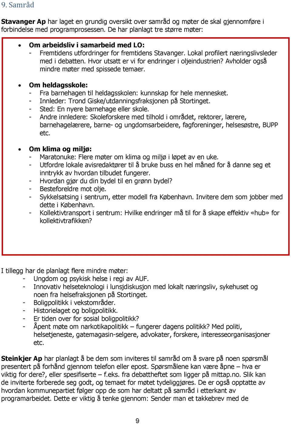 Hvor utsatt er vi for endringer i oljeindustrien? Avholder også mindre møter med spissede temaer. Om heldagsskole: - Fra barnehagen til heldagsskolen: kunnskap for hele mennesket.