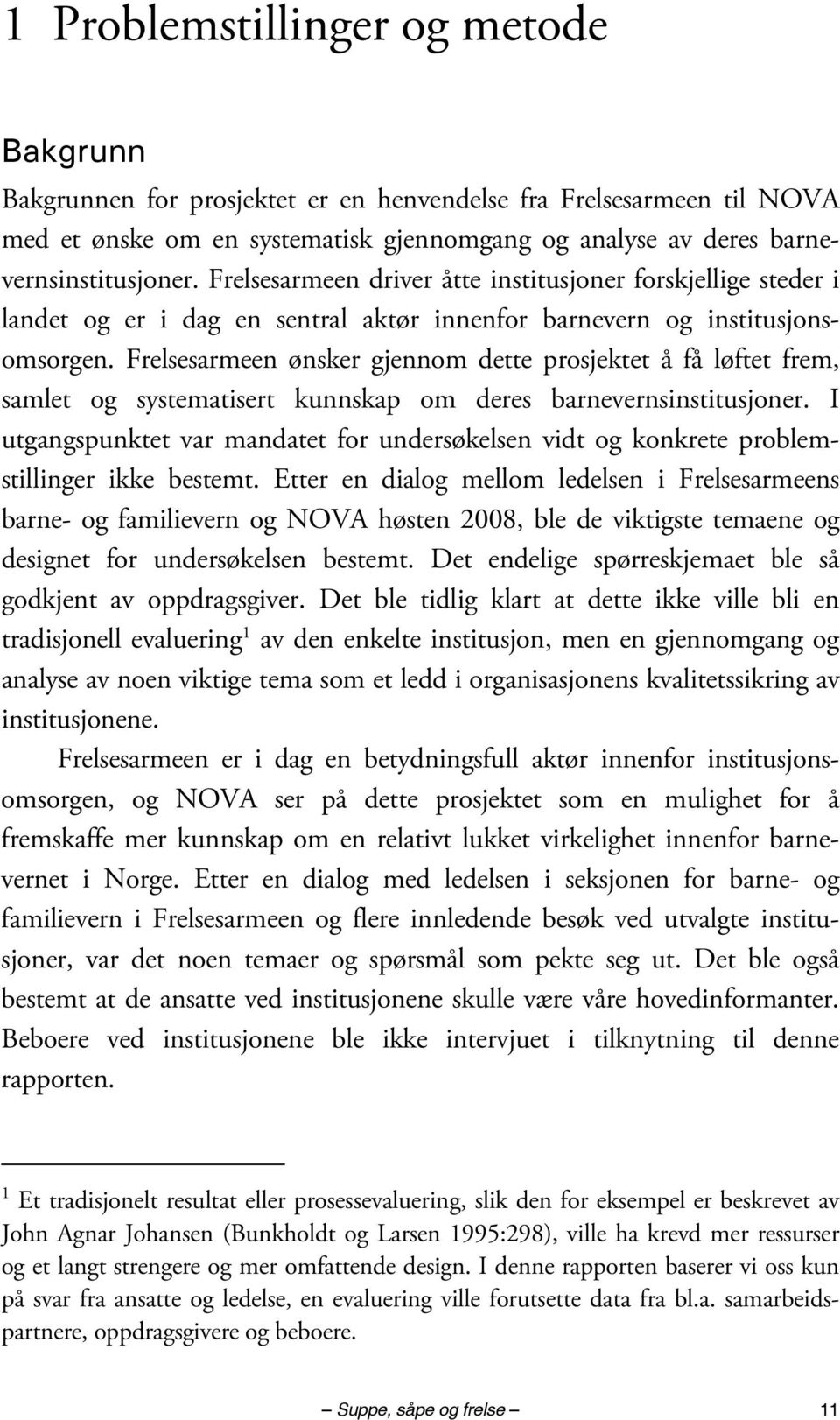 Frelsesarmeen ønsker gjennom dette prosjektet å få løftet frem, samlet og systematisert kunnskap om deres barnevernsinstitusjoner.