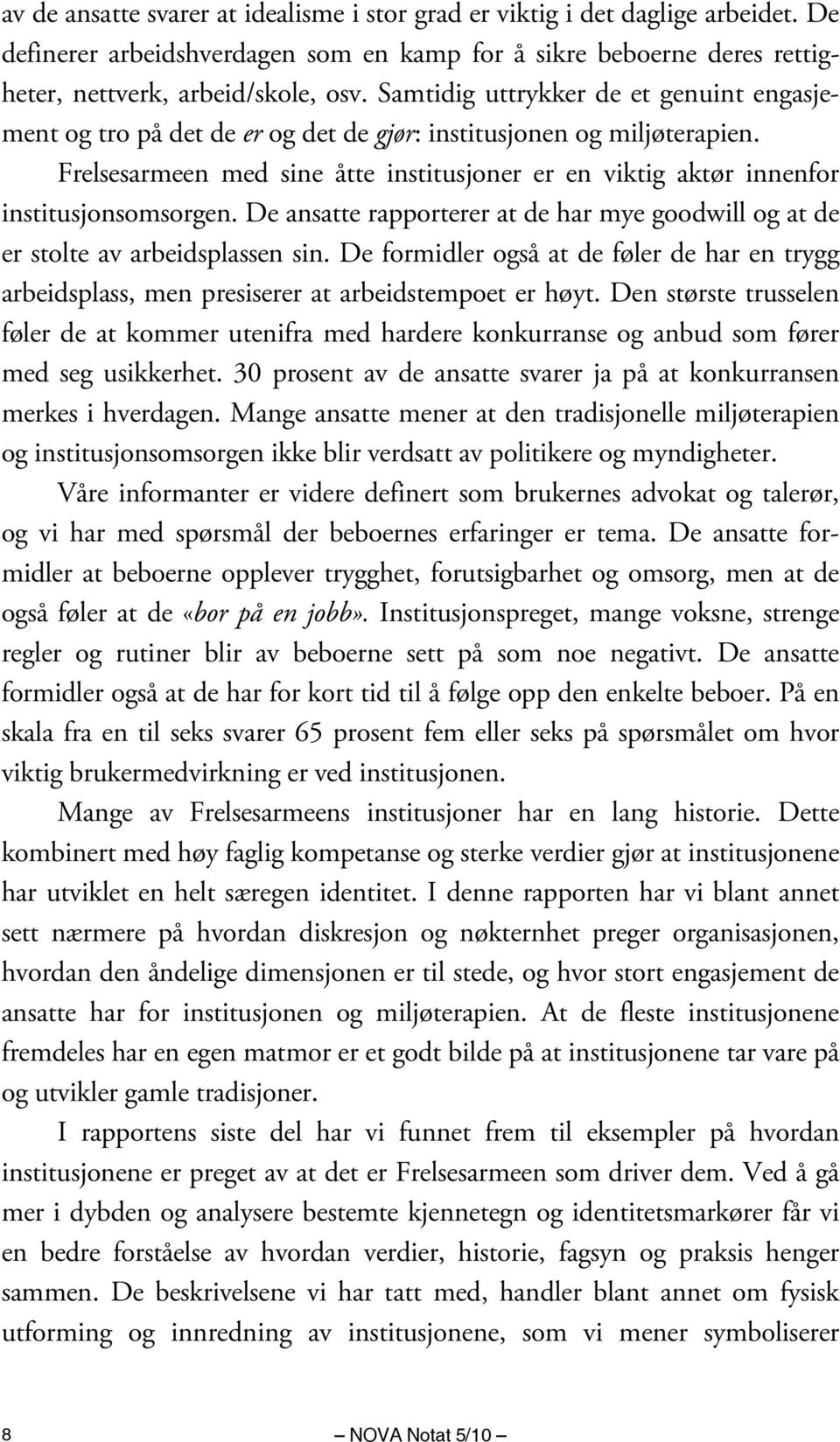 Frelsesarmeen med sine åtte institusjoner er en viktig aktør innenfor institusjonsomsorgen. De ansatte rapporterer at de har mye goodwill og at de er stolte av arbeidsplassen sin.